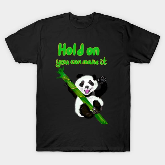 Hold on you can make it, inspirational motivational quote with Panda bear Cute kawaii fluffy Smiling Waving panda bear cub T-Shirt by Artonmytee